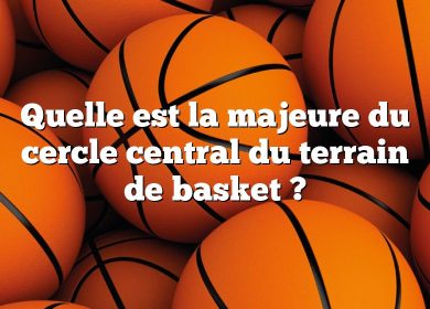 Quelle est la majeure du cercle central du terrain de basket ?